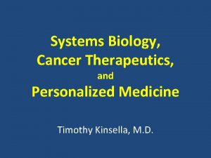 Systems Biology Cancer Therapeutics and Personalized Medicine Timothy