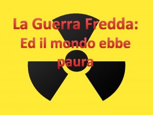 La Guerra Fredda Ed il mondo ebbe paura