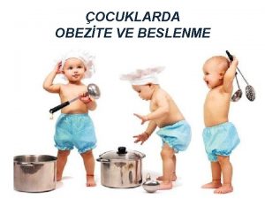 OCUKLARDA OBEZTE VE BESLENME Obezite vcut arlnn ve