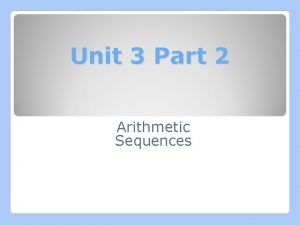 Unit 3 Part 2 Arithmetic Sequences Arithmetic Sequences