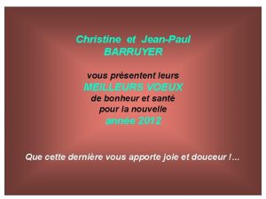 Christine et JeanPaul BARRUYER vous prsentent leurs MEILLEURS