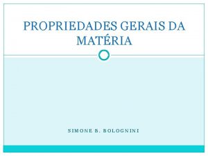 PROPRIEDADES GERAIS DA MATRIA SIMONE B BOLOGNINI MASSA