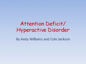 Attention Deficit Hyperactive Disorder By Andy Williams and