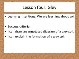 Lesson four Gley Learning intentions We are learning