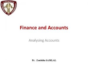 Finance and Accounts Analysing Accounts Pr Zoubida SAMLAL
