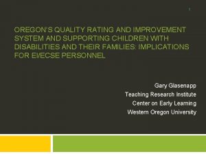 1 OREGONS QUALITY RATING AND IMPROVEMENT SYSTEM AND