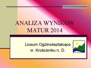 ANALIZA WYNIKW MATUR 2014 Liceum Oglnoksztacce w Krocienku