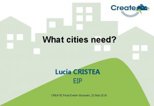 What cities need Lucia CRISTEA EIP CREATE Final