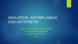 ANALGESIK ANTIINFLAMASI DAN ANTIPIRETIK LABORATORIUM FARMAKOLOGI VETERINER FAKULTAS