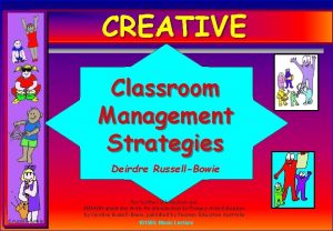 CREATIVE Classroom Management Strategies Deirdre RussellBowie d russellbowie