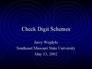 Check Digit Schemes Jerzy Wojdyo Southeast Missouri State