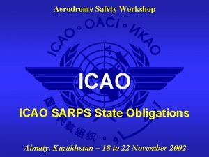 Aerodrome Safety Workshop ICAO SARPS State Obligations Almaty