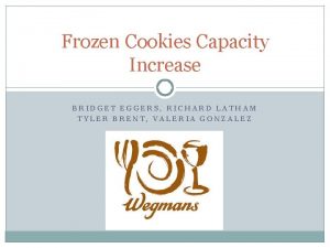 Frozen Cookies Capacity Increase BRIDGET EGGERS RICHARD LATHAM