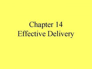 Chapter 14 Effective Delivery Types of Delivery Your