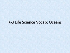 K3 Life Science Vocab Oceans Water Oceans bodies