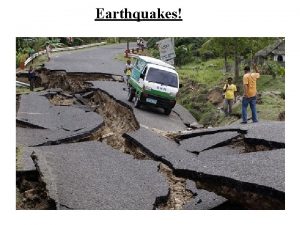 Earthquakes What are Earthquakes Earthquake a sudden and