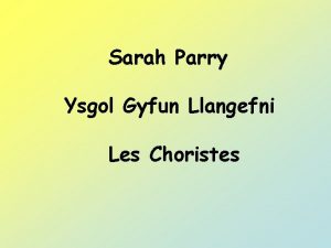 Sarah Parry Ysgol Gyfun Llangefni Les Choristes Objectifs