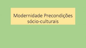 Modernidade Precondies scioculturais Antropologia Antropologia uma cincia que