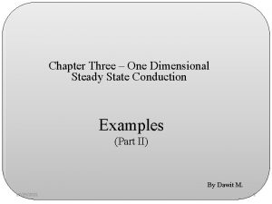 Chapter Three One Dimensional Steady State Conduction Examples Chapter Three One Dimensional Steady State Conduction Examples