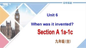 Unit 6 When was it invented To learn