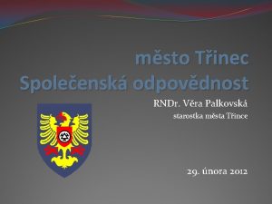 msto Tinec Spoleensk odpovdnost RNDr Vra Palkovsk starostka