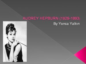 AUDREY HEPBURN 1929 1993 By Yonca Yalkn Audrey