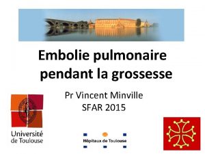 Embolie pulmonaire pendant la grossesse Pr Vincent Minville