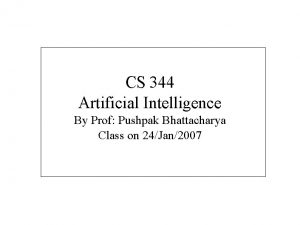CS 344 Artificial Intelligence By Prof Pushpak Bhattacharya