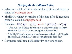 Conjugate AcidBase Pairs Whatever is left of the