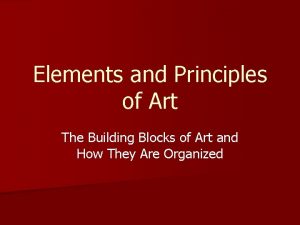 Elements and Principles of Art The Building Blocks