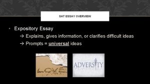 SAT ESSAY OVERVIEW Expository Essay Explains gives information