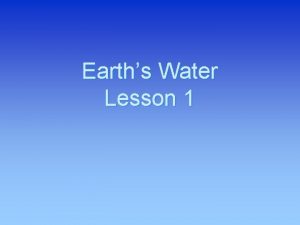 Earths Water Lesson 1 How is water distributed