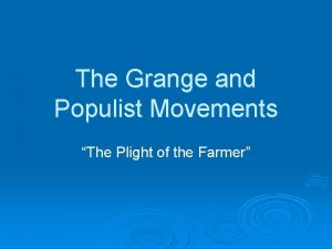 The Grange and Populist Movements The Plight of