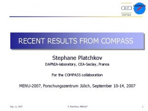 DAPNIA RECENT RESULTS FROM COMPASS Stephane Platchkov DAPNIAlaboratory