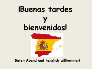 Buenas tardes y bienvenidos Guten Abend und herzlich