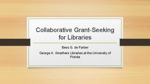 Collaborative GrantSeeking for Libraries Bess G de Farber