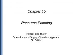 Chapter 15 Resource Planning Russell and Taylor Operations