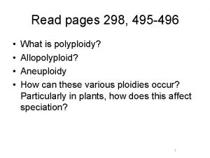 Read pages 298 495 496 What is polyploidy