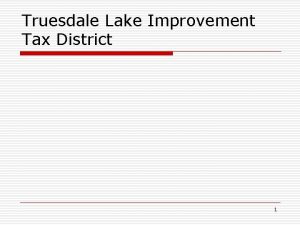 Truesdale Lake Improvement Tax District 1 Why A