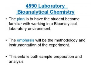 4590 Laboratory Bioanalytical Chemistry The plan is to