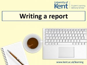 Writing a report www kent ac uklearning What