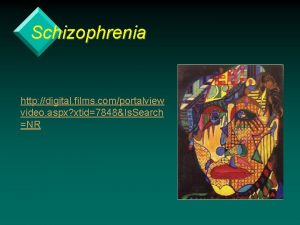 Schizophrenia http digital films comportalview video aspx xtid7848Is