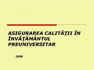 ASIGURAREA CALITII N NVM NTUL PREUNIVERSITAR 2008 CADRUL