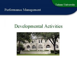 Tulane University Performance Management Developmental Activities 1 Developmental