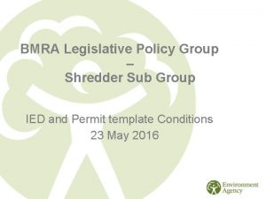 BMRA Legislative Policy Group Shredder Sub Group IED