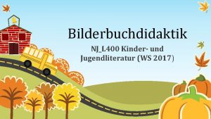 Bilderbuchdidaktik NJL 400 Kinder und Jugendliteratur WS 2017