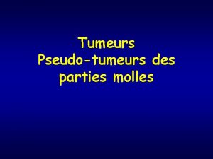 Tumeurs Pseudotumeurs des parties molles Place des Rx