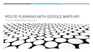 ROUTE PLANNING WITH GOOGLE MAPS API HTTPS JACOBSM