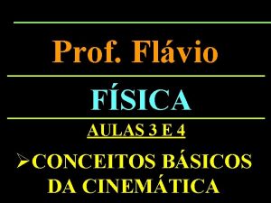 Prof Flvio FSICA AULAS 3 E 4 CONCEITOS
