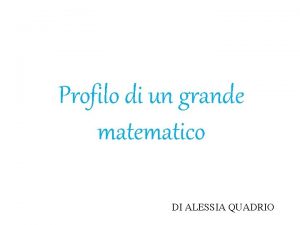 Profilo di un grande matematico DI ALESSIA QUADRIO